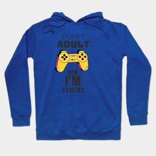 I CAN'T ADULT NOW I'M GAMING (V4) Hoodie